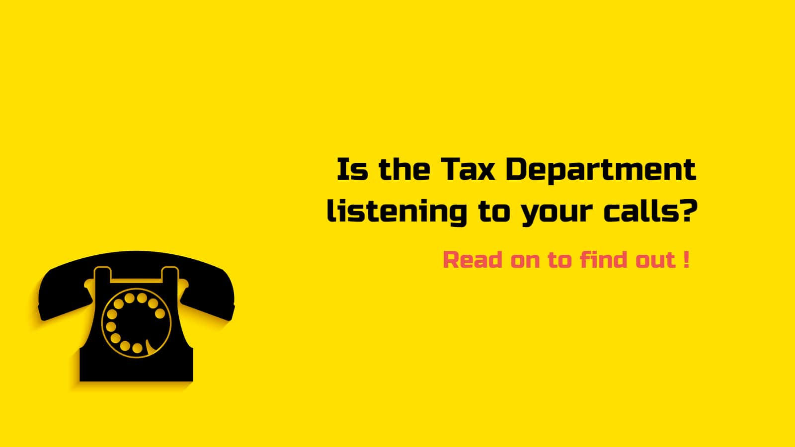 Is the Tax Department listening to your calls? Read on to find out!
