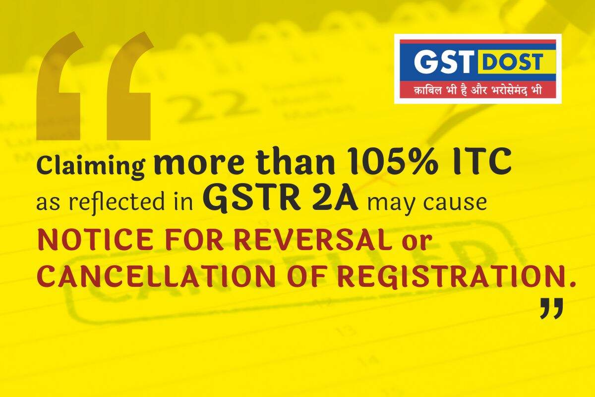 GSTR 3B Fact Series 2/5: Claiming more than 105 percent ITC as reflected in GSTR 2A may casue notice for reversal or cancellation of registration.