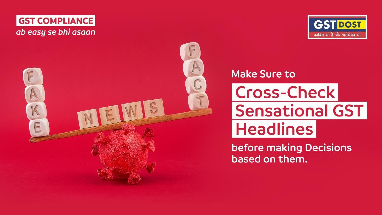Make Sure to Cross-Check Sensational GST Headlines before making Decisions based on them
