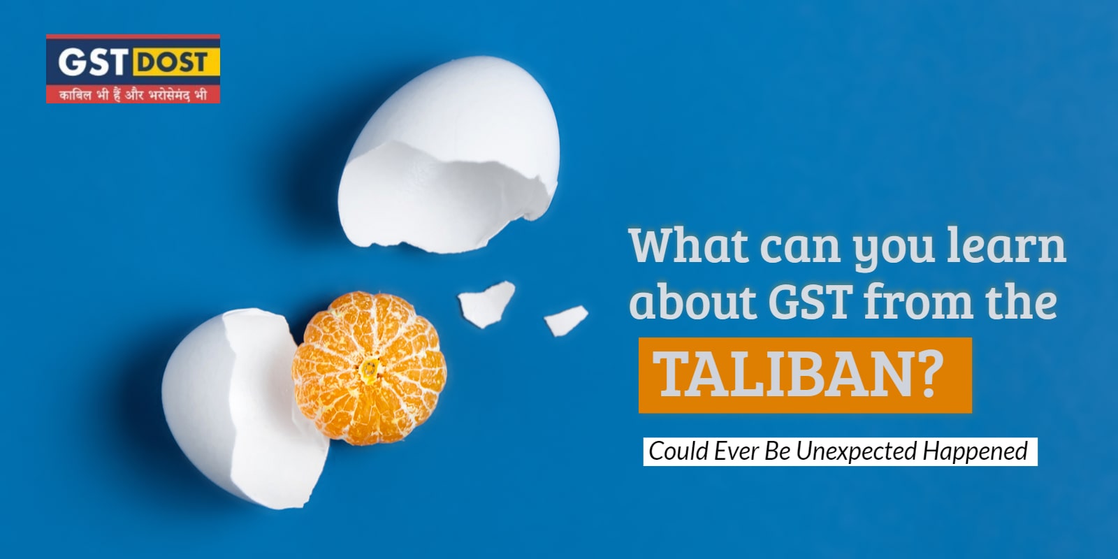 What can you learn about GST from the TALIBAN?