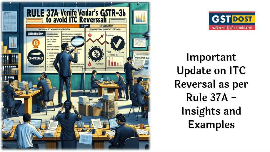 Important Update on ITC Reversal as per Rule 37A - Insights and Examples