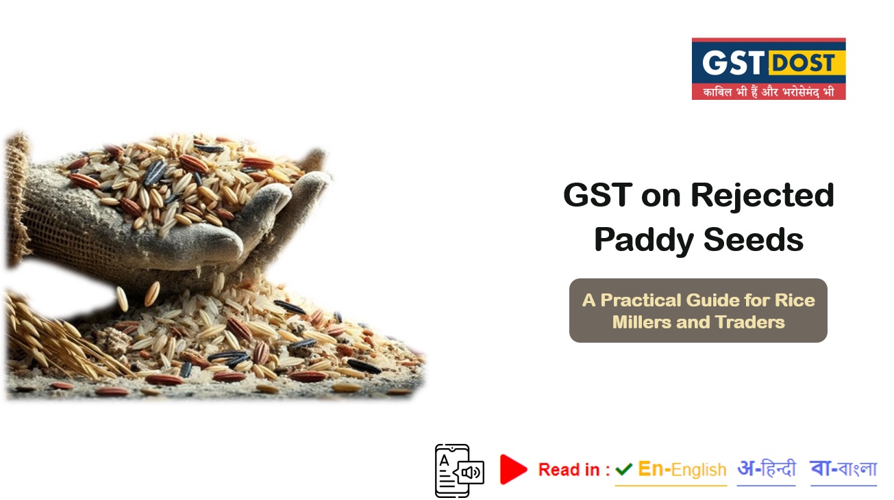 GST on Rejected Paddy Seeds : A Practical Guide for Rice Millers and Traders