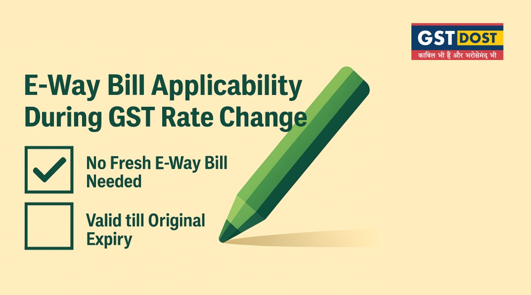 E-Way Bill Applicability During GST Rate Change