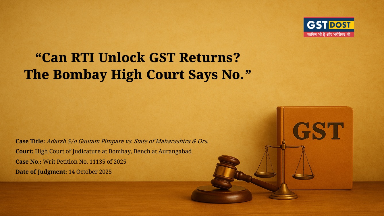 RTI vs GST Confidentiality: Why the High Court Ruled in Favour of Privacy. RTI vs GST Confidentiality: Why the High Court Ruled in Favour of Privacy.
