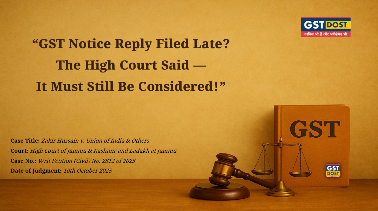 GST Notice Reply Filed Late? The High Court Said — It Must Still Be Considered!