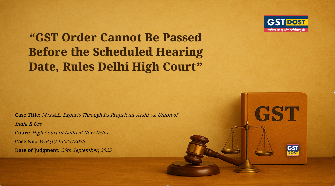 GST Order Cannot Be Passed Before the Scheduled Hearing Date, Rules Delhi High Court