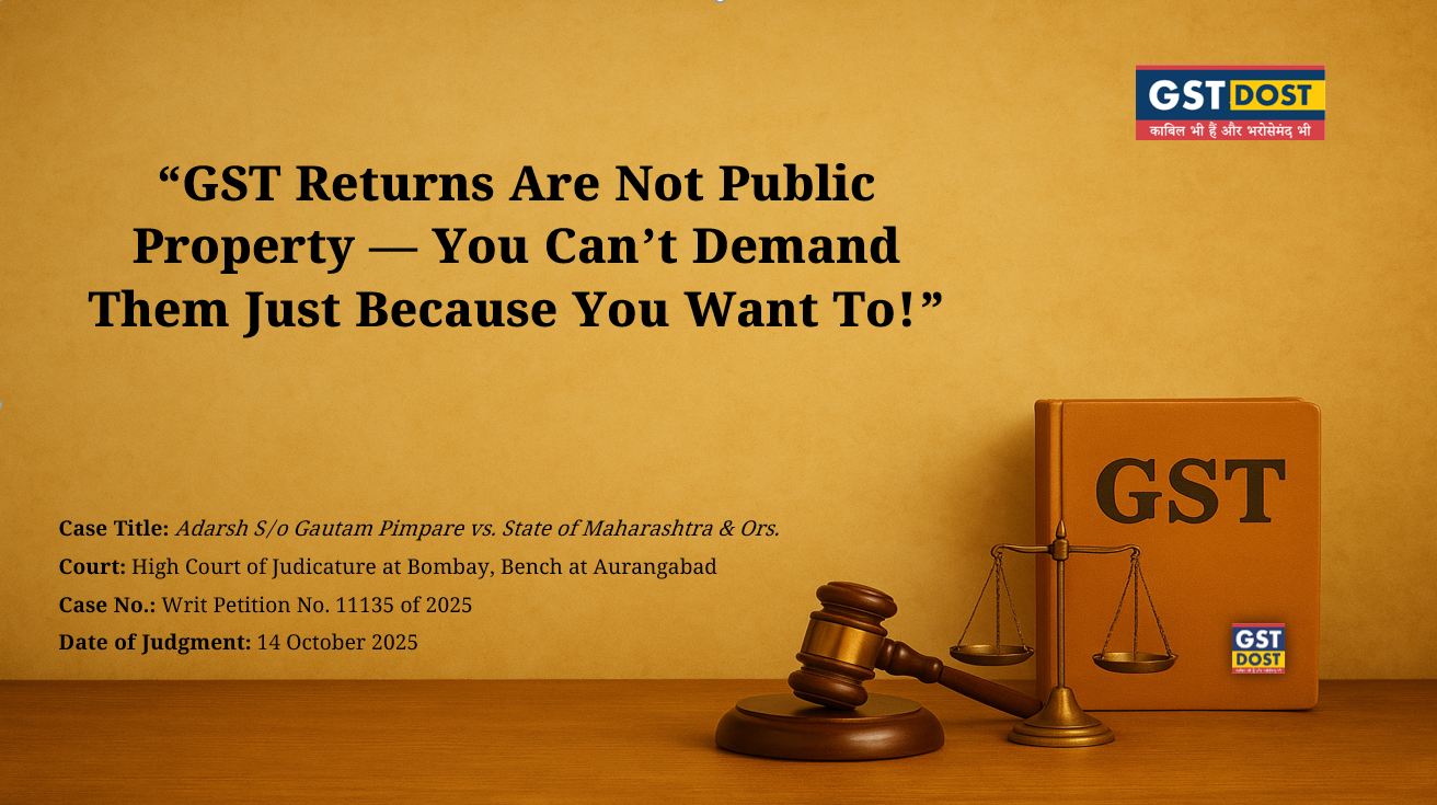 RTI vs GST Confidentiality: Why the High Court Ruled in Favour of Privacy.