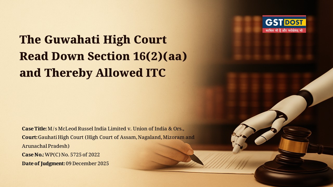 The Guwahati High Court Read Down Section 16(2)(aa) and Thereby Allowed ITC